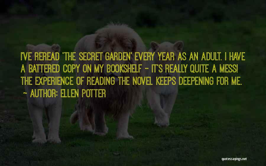 Ellen Potter Quotes: I've Reread 'the Secret Garden' Every Year As An Adult. I Have A Battered Copy On My Bookshelf - It's