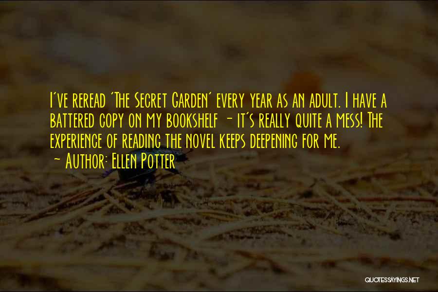 Ellen Potter Quotes: I've Reread 'the Secret Garden' Every Year As An Adult. I Have A Battered Copy On My Bookshelf - It's