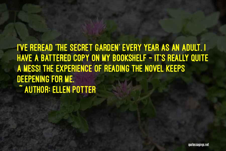 Ellen Potter Quotes: I've Reread 'the Secret Garden' Every Year As An Adult. I Have A Battered Copy On My Bookshelf - It's