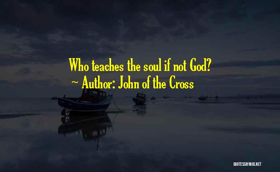 John Of The Cross Quotes: Who Teaches The Soul If Not God?