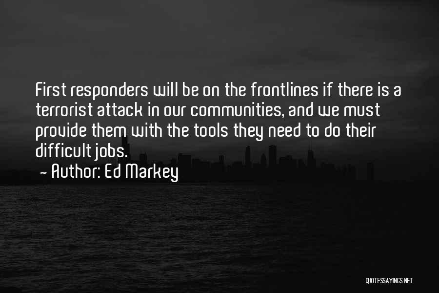 Ed Markey Quotes: First Responders Will Be On The Frontlines If There Is A Terrorist Attack In Our Communities, And We Must Provide