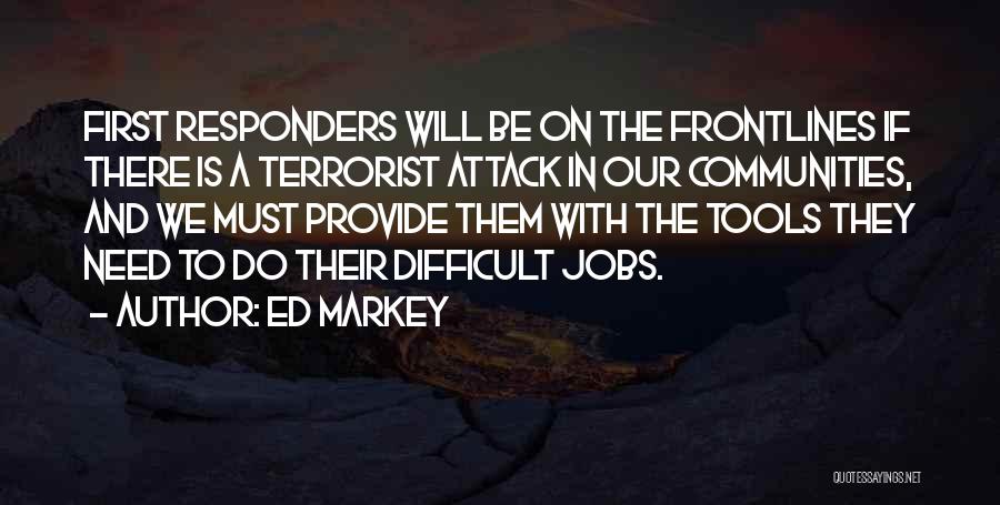Ed Markey Quotes: First Responders Will Be On The Frontlines If There Is A Terrorist Attack In Our Communities, And We Must Provide