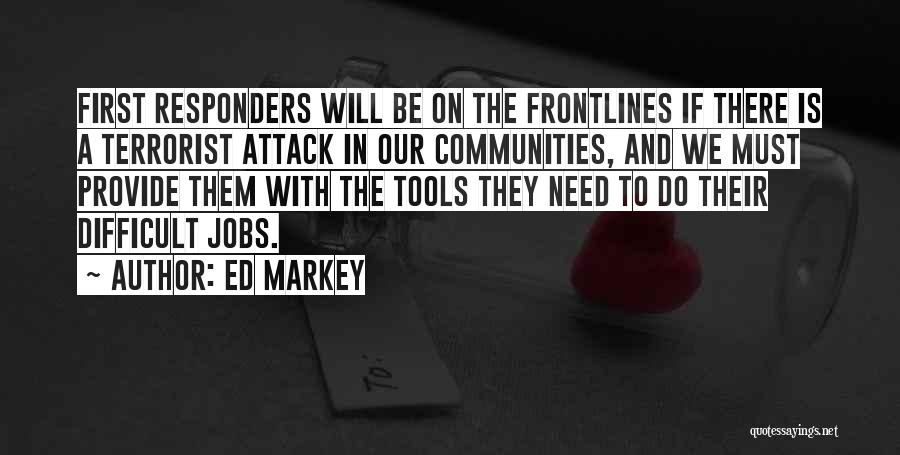 Ed Markey Quotes: First Responders Will Be On The Frontlines If There Is A Terrorist Attack In Our Communities, And We Must Provide