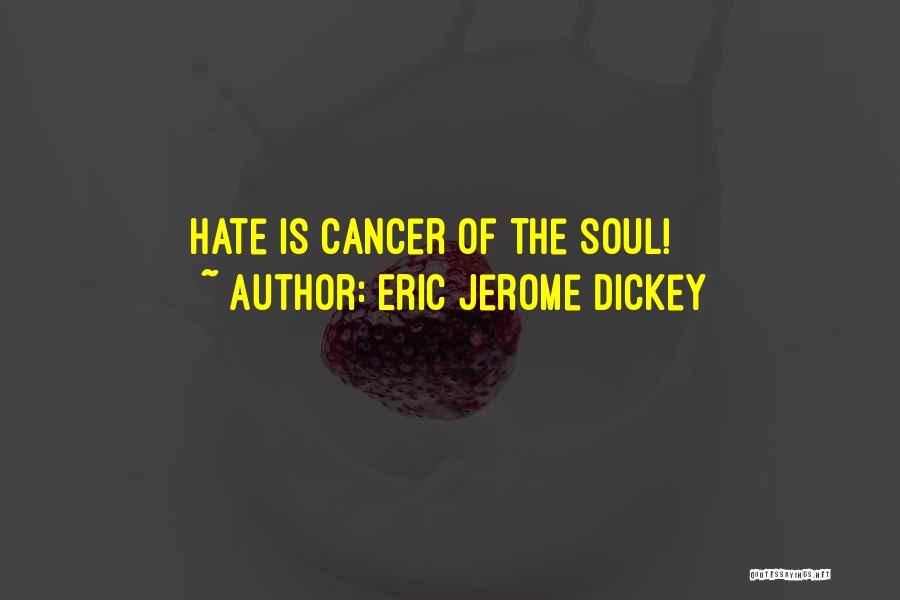 Eric Jerome Dickey Quotes: Hate Is Cancer Of The Soul!