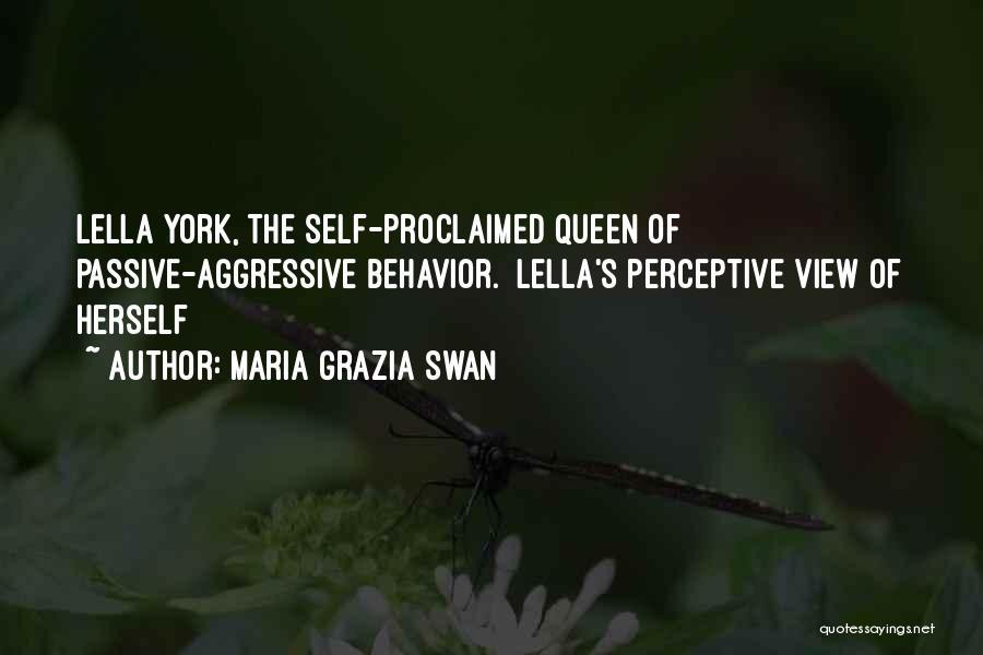 Maria Grazia Swan Quotes: Lella York, The Self-proclaimed Queen Of Passive-aggressive Behavior. [lella's Perceptive View Of Herself]