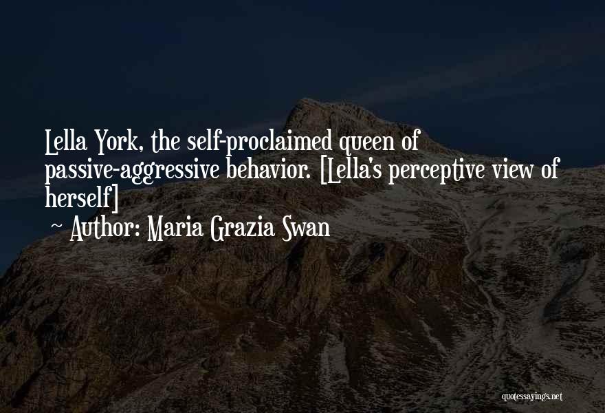 Maria Grazia Swan Quotes: Lella York, The Self-proclaimed Queen Of Passive-aggressive Behavior. [lella's Perceptive View Of Herself]