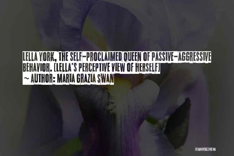 Maria Grazia Swan Quotes: Lella York, The Self-proclaimed Queen Of Passive-aggressive Behavior. [lella's Perceptive View Of Herself]