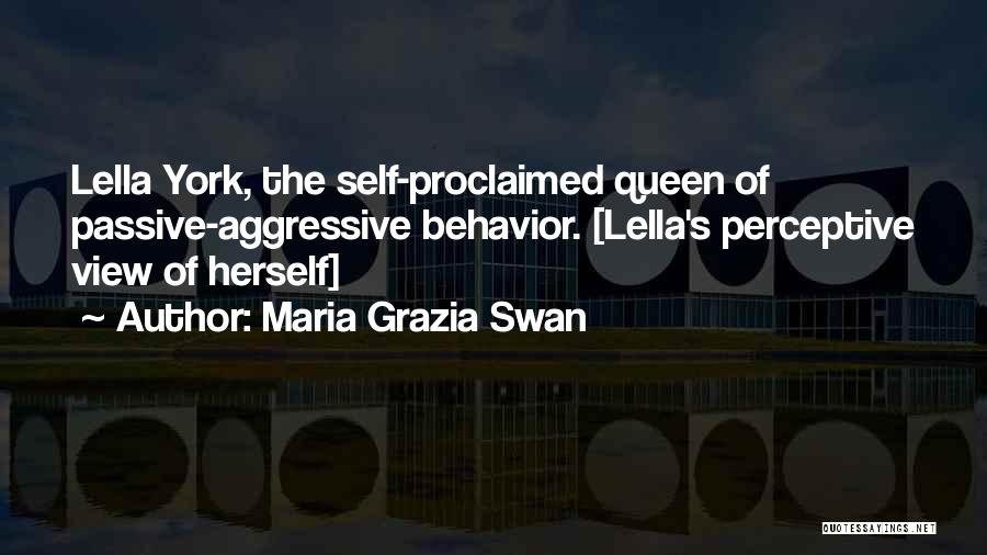 Maria Grazia Swan Quotes: Lella York, The Self-proclaimed Queen Of Passive-aggressive Behavior. [lella's Perceptive View Of Herself]