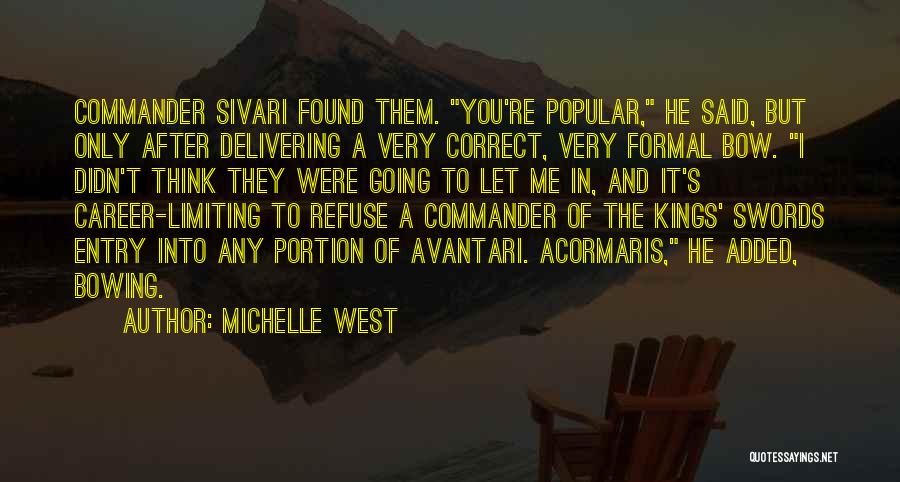 Michelle West Quotes: Commander Sivari Found Them. You're Popular, He Said, But Only After Delivering A Very Correct, Very Formal Bow. I Didn't