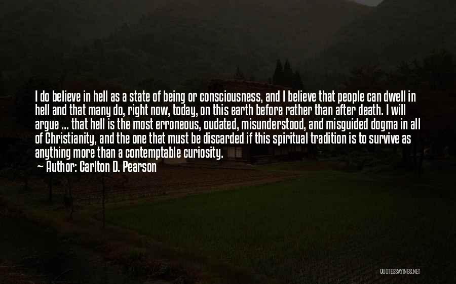 Carlton D. Pearson Quotes: I Do Believe In Hell As A State Of Being Or Consciousness, And I Believe That People Can Dwell In