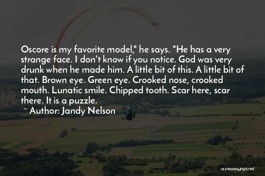 Jandy Nelson Quotes: Oscore Is My Favorite Model, He Says. He Has A Very Strange Face. I Don't Know If You Notice. God