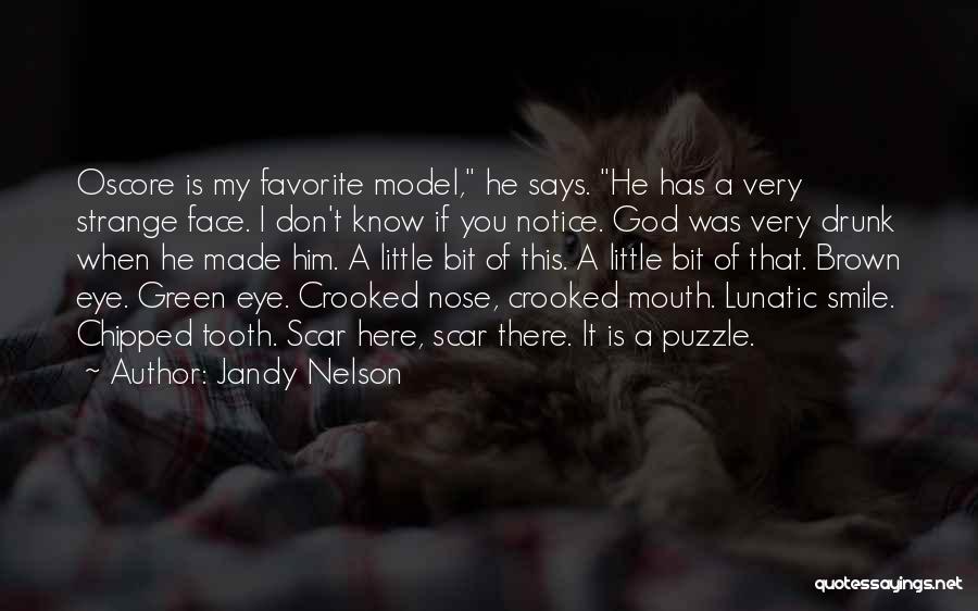 Jandy Nelson Quotes: Oscore Is My Favorite Model, He Says. He Has A Very Strange Face. I Don't Know If You Notice. God