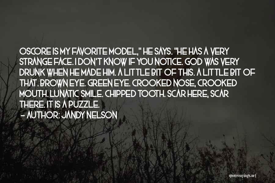 Jandy Nelson Quotes: Oscore Is My Favorite Model, He Says. He Has A Very Strange Face. I Don't Know If You Notice. God