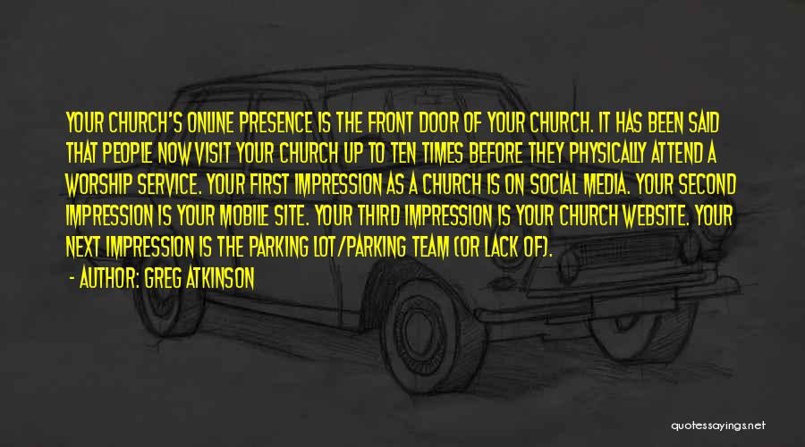 Greg Atkinson Quotes: Your Church's Online Presence Is The Front Door Of Your Church. It Has Been Said That People Now Visit Your