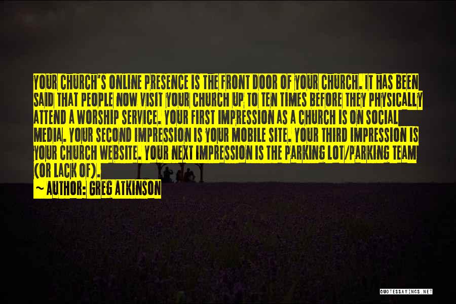 Greg Atkinson Quotes: Your Church's Online Presence Is The Front Door Of Your Church. It Has Been Said That People Now Visit Your