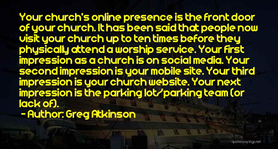 Greg Atkinson Quotes: Your Church's Online Presence Is The Front Door Of Your Church. It Has Been Said That People Now Visit Your