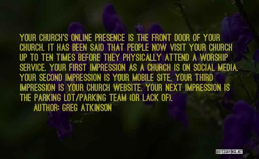 Greg Atkinson Quotes: Your Church's Online Presence Is The Front Door Of Your Church. It Has Been Said That People Now Visit Your