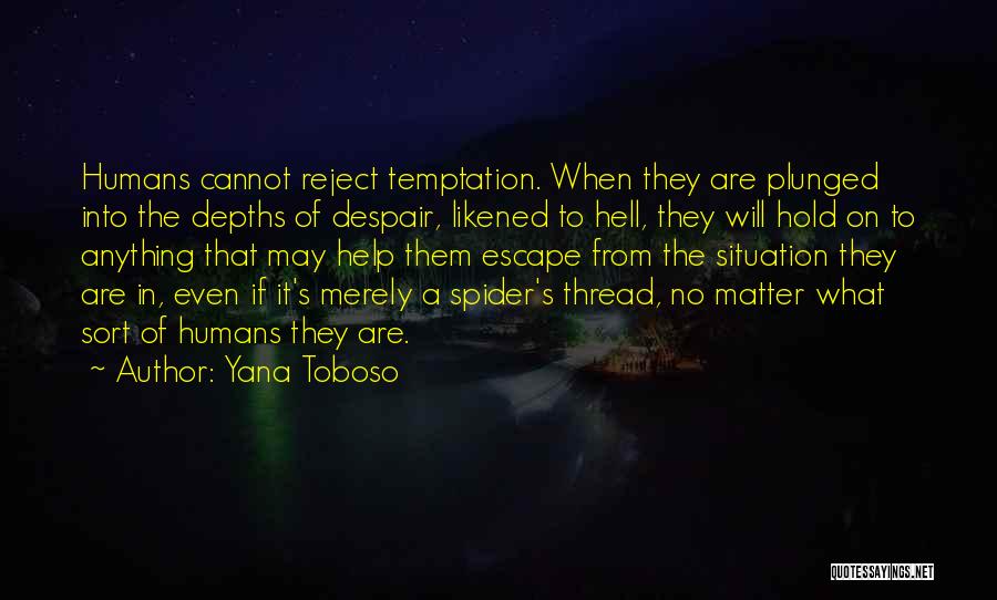 Yana Toboso Quotes: Humans Cannot Reject Temptation. When They Are Plunged Into The Depths Of Despair, Likened To Hell, They Will Hold On