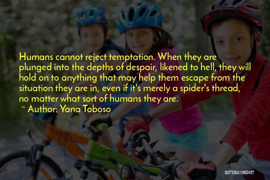 Yana Toboso Quotes: Humans Cannot Reject Temptation. When They Are Plunged Into The Depths Of Despair, Likened To Hell, They Will Hold On