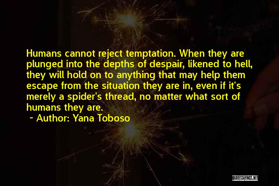 Yana Toboso Quotes: Humans Cannot Reject Temptation. When They Are Plunged Into The Depths Of Despair, Likened To Hell, They Will Hold On