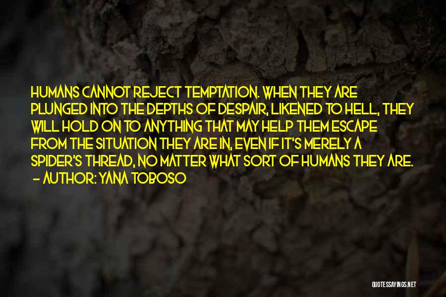 Yana Toboso Quotes: Humans Cannot Reject Temptation. When They Are Plunged Into The Depths Of Despair, Likened To Hell, They Will Hold On