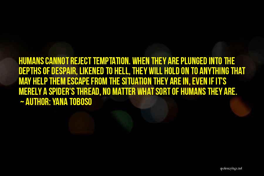 Yana Toboso Quotes: Humans Cannot Reject Temptation. When They Are Plunged Into The Depths Of Despair, Likened To Hell, They Will Hold On