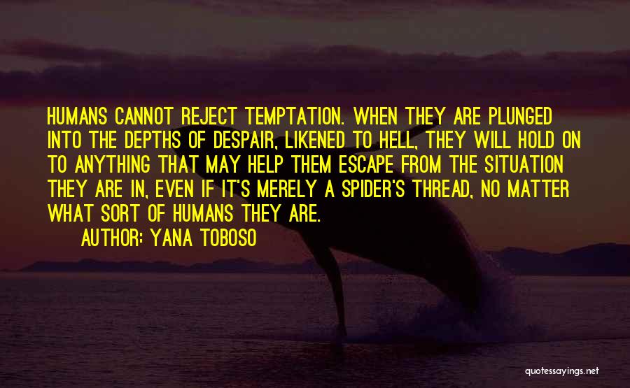 Yana Toboso Quotes: Humans Cannot Reject Temptation. When They Are Plunged Into The Depths Of Despair, Likened To Hell, They Will Hold On