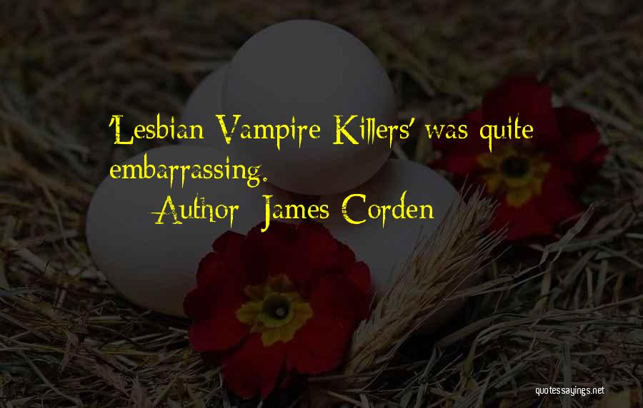 James Corden Quotes: 'lesbian Vampire Killers' Was Quite Embarrassing.