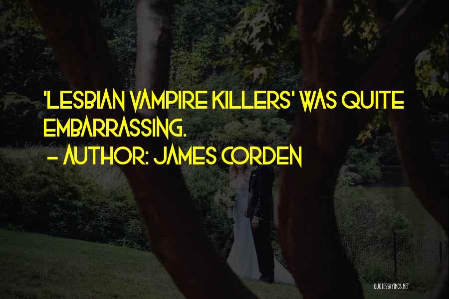 James Corden Quotes: 'lesbian Vampire Killers' Was Quite Embarrassing.