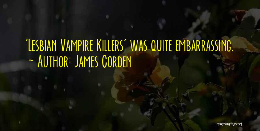 James Corden Quotes: 'lesbian Vampire Killers' Was Quite Embarrassing.