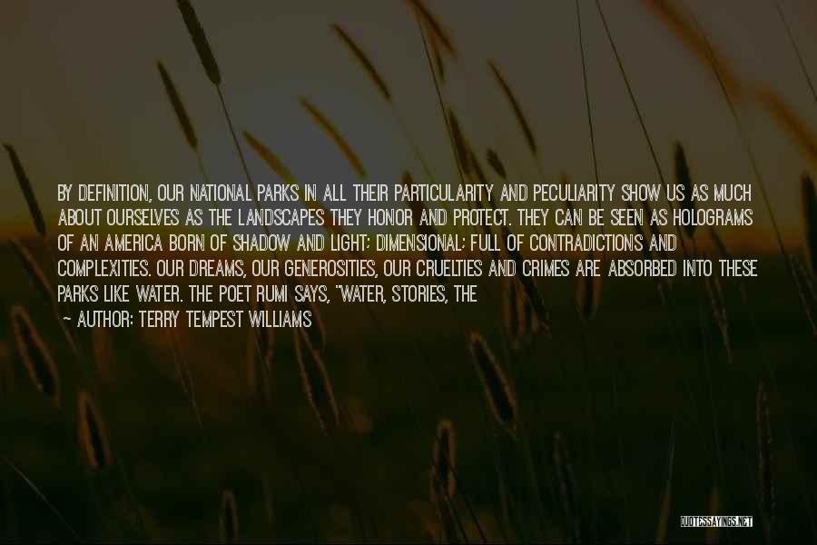 Terry Tempest Williams Quotes: By Definition, Our National Parks In All Their Particularity And Peculiarity Show Us As Much About Ourselves As The Landscapes