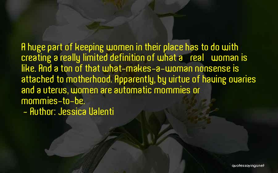 Jessica Valenti Quotes: A Huge Part Of Keeping Women In Their Place Has To Do With Creating A Really Limited Definition Of What