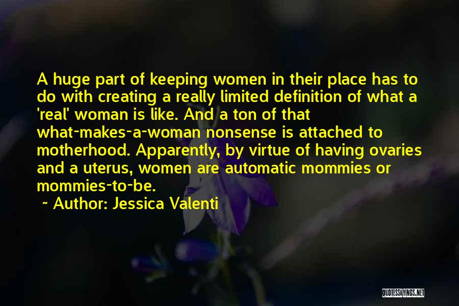 Jessica Valenti Quotes: A Huge Part Of Keeping Women In Their Place Has To Do With Creating A Really Limited Definition Of What