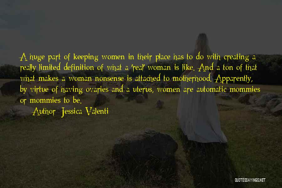 Jessica Valenti Quotes: A Huge Part Of Keeping Women In Their Place Has To Do With Creating A Really Limited Definition Of What