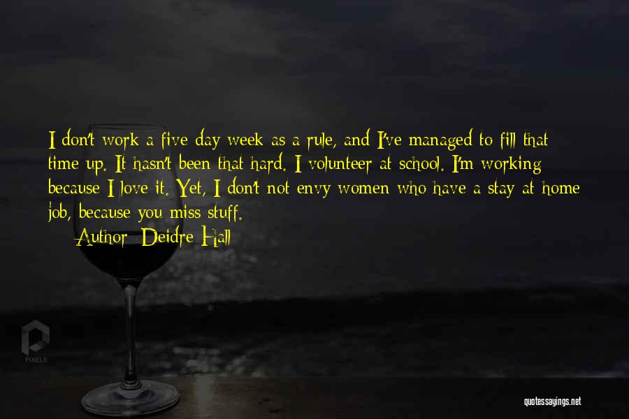 Deidre Hall Quotes: I Don't Work A Five-day Week As A Rule, And I've Managed To Fill That Time Up. It Hasn't Been