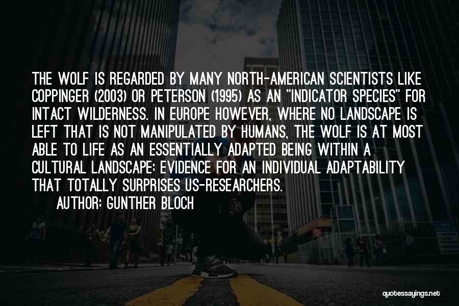 Gunther Bloch Quotes: The Wolf Is Regarded By Many North-american Scientists Like Coppinger (2003) Or Peterson (1995) As An Indicator Species For Intact