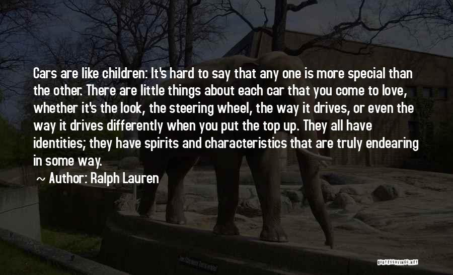 Ralph Lauren Quotes: Cars Are Like Children: It's Hard To Say That Any One Is More Special Than The Other. There Are Little