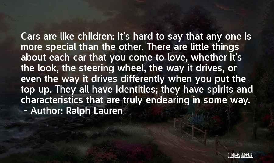 Ralph Lauren Quotes: Cars Are Like Children: It's Hard To Say That Any One Is More Special Than The Other. There Are Little