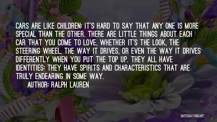 Ralph Lauren Quotes: Cars Are Like Children: It's Hard To Say That Any One Is More Special Than The Other. There Are Little