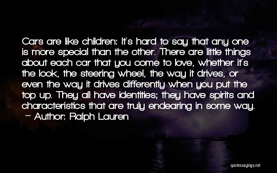 Ralph Lauren Quotes: Cars Are Like Children: It's Hard To Say That Any One Is More Special Than The Other. There Are Little