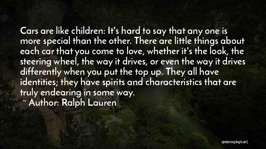 Ralph Lauren Quotes: Cars Are Like Children: It's Hard To Say That Any One Is More Special Than The Other. There Are Little