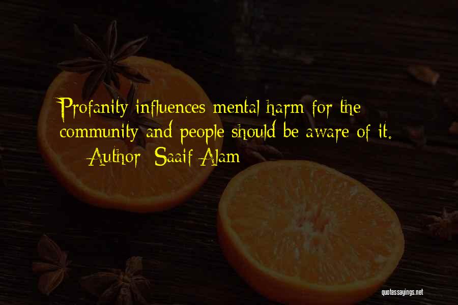Saaif Alam Quotes: Profanity Influences Mental Harm For The Community And People Should Be Aware Of It.