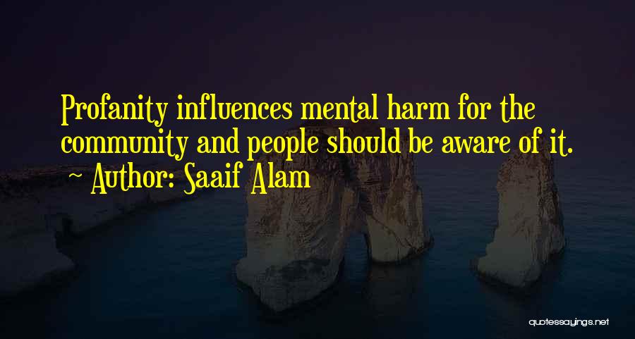 Saaif Alam Quotes: Profanity Influences Mental Harm For The Community And People Should Be Aware Of It.
