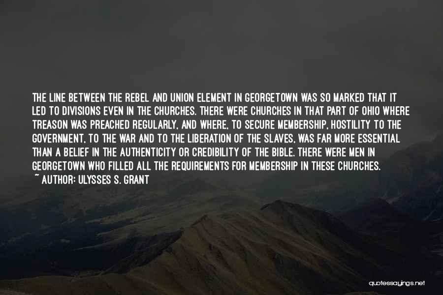 Ulysses S. Grant Quotes: The Line Between The Rebel And Union Element In Georgetown Was So Marked That It Led To Divisions Even In