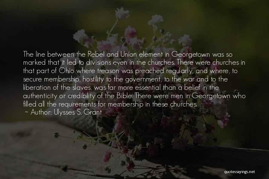 Ulysses S. Grant Quotes: The Line Between The Rebel And Union Element In Georgetown Was So Marked That It Led To Divisions Even In