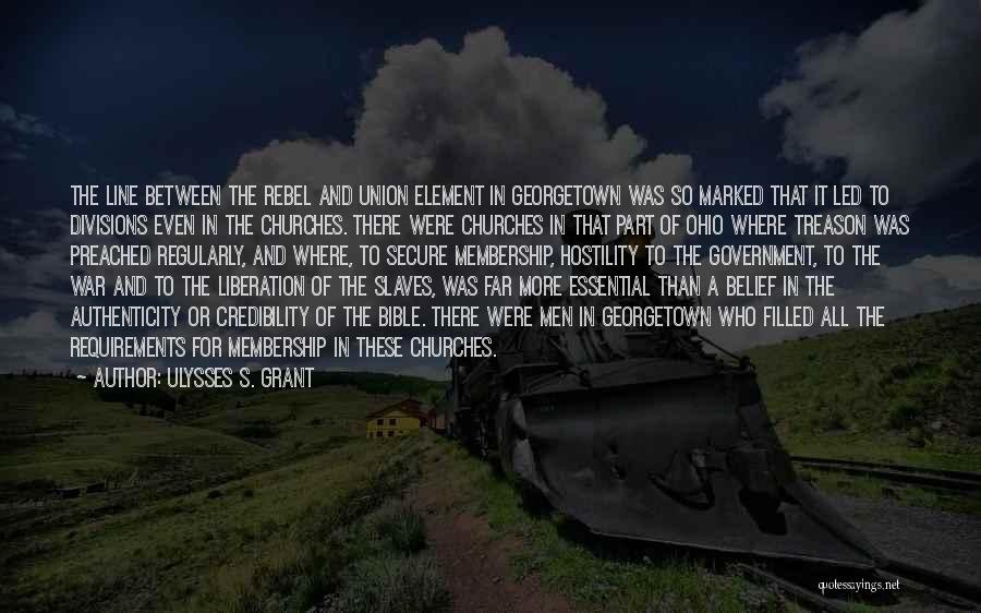 Ulysses S. Grant Quotes: The Line Between The Rebel And Union Element In Georgetown Was So Marked That It Led To Divisions Even In