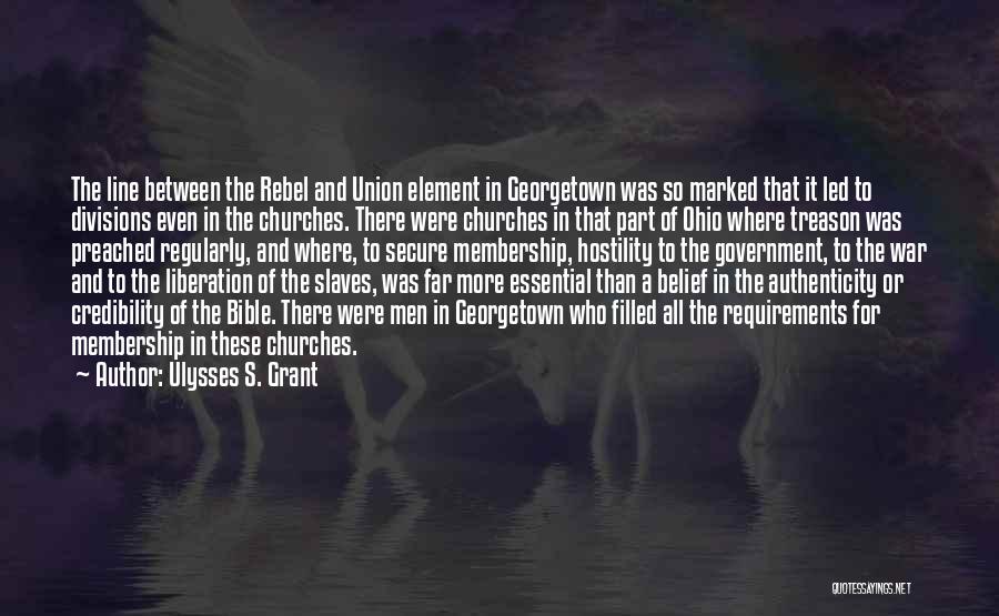 Ulysses S. Grant Quotes: The Line Between The Rebel And Union Element In Georgetown Was So Marked That It Led To Divisions Even In