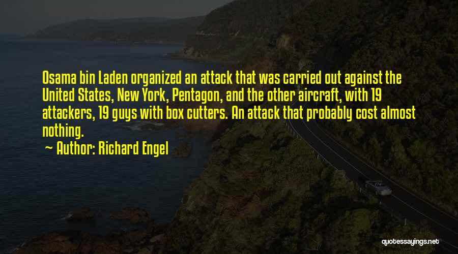 Richard Engel Quotes: Osama Bin Laden Organized An Attack That Was Carried Out Against The United States, New York, Pentagon, And The Other
