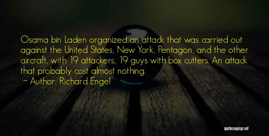 Richard Engel Quotes: Osama Bin Laden Organized An Attack That Was Carried Out Against The United States, New York, Pentagon, And The Other