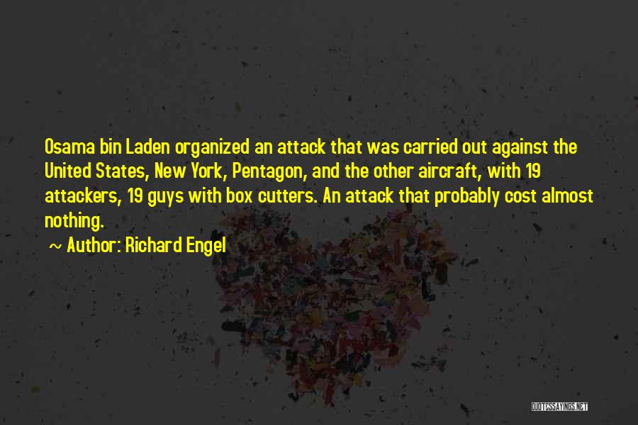 Richard Engel Quotes: Osama Bin Laden Organized An Attack That Was Carried Out Against The United States, New York, Pentagon, And The Other